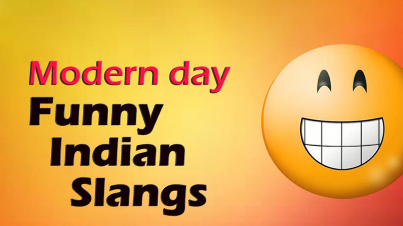 Hilarious Indian slangs - ! How many of these you use!?