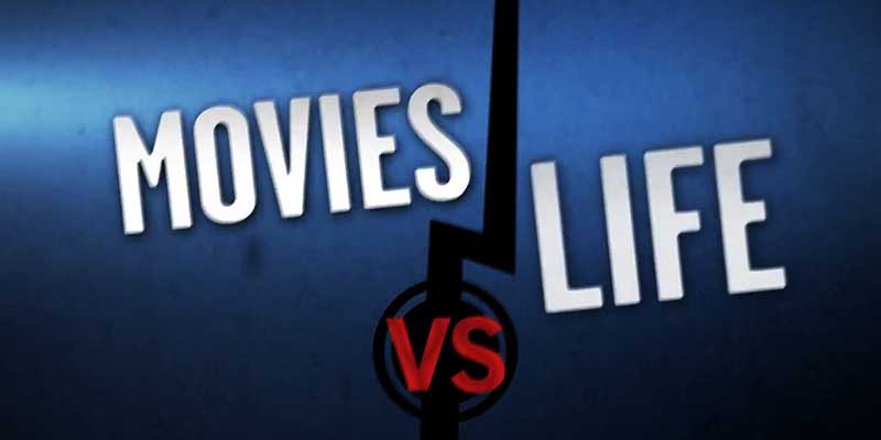 Movies Vs Real Life
