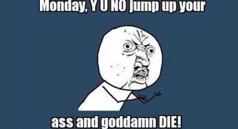You know it’s a Monday when…