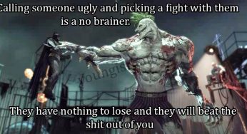 The Reason To Not Fight An Ugly Person